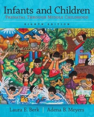 Infants and Children: Prenatal Through Middle Childhood (Berk, Infants, Children, and Adolescents Series) 8th Edition