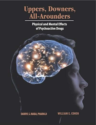 Uppers, Downers, All Arounders: Physical and Mental Effects of Psychoactive Drugs 8th Edition