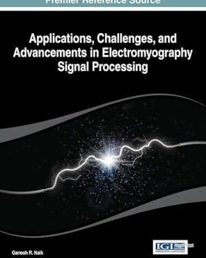 Applications, Challenges, and Advancements in Electromyography Signal Processing 1st Edition