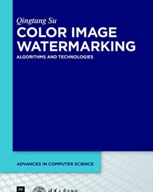 Color Image Watermarking Algorithms and Technologies (Advances in Computer Science, 1) 1st Edition