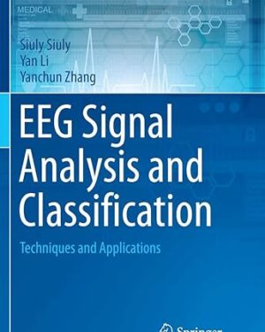 EEG Signal Analysis and Classification: Techniques and Applications (Health Information Science) 1st edition